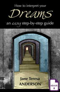 How to Interpret Your Dreams, an easy step-by-step guide, Jane Teresa Anderson